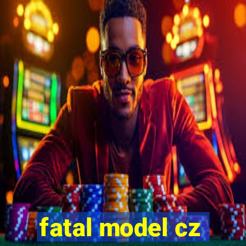 fatal model cz